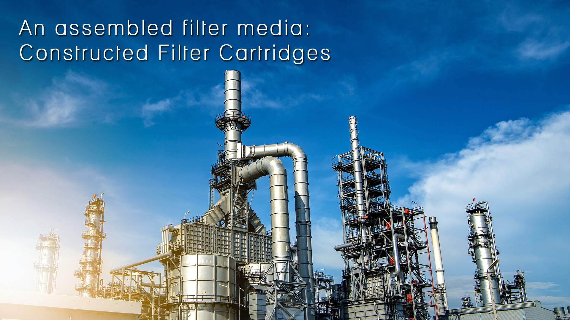 An assembled filter media Constructed Filter Cartridges