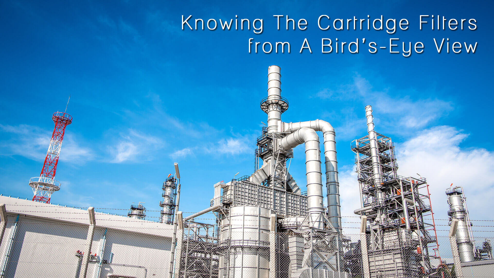 Knowing The Cartridge Filters From A Bird’s-Eye View